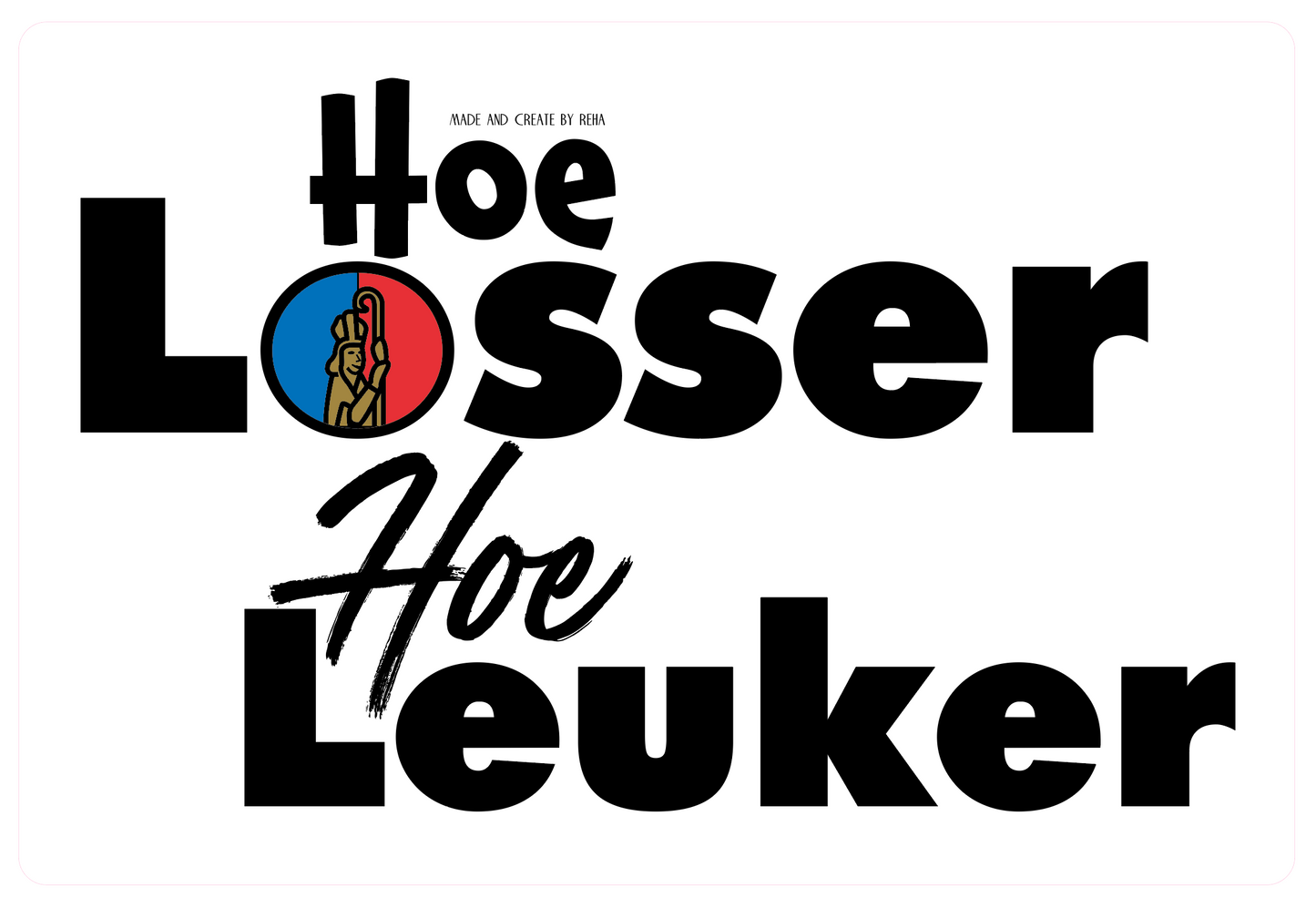 Hoe Losser Hoe Leuker Sticker